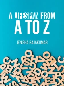 A Lifespan from A To Z - Jenisha Rajakumar