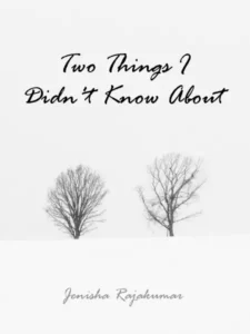 Two Things I Didn't Know About - By Jenisha Rajakumar