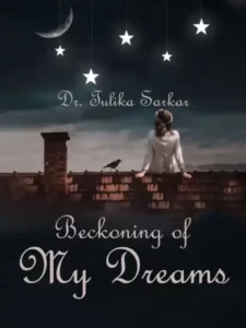 Beckoning of My Dreams By Dr. Tulika Sarkar