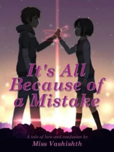 It's All Because of a Mistake By Miss Vashishth