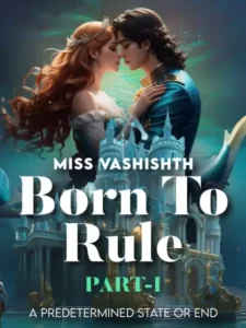 Born To Rule - Part1 By Miss Vashishth