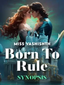 Born To Rule - Synopsis By Miss Vashishth
