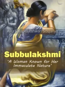 Subbulakshmi - ‘A Woman Known for Her Immaculate Nature’ By Allur Raja Rajeshwari Soujanya