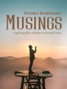 MUSINGS By Priyanka Bhandarkar